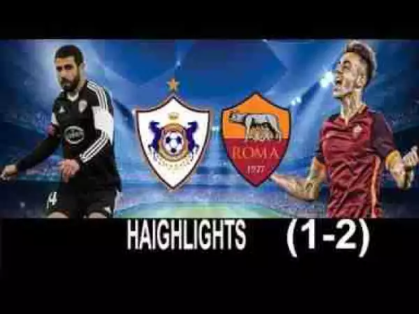 Video: Qarabag FK 1 – 2 Roma [Champions League] Highlights 2017/18